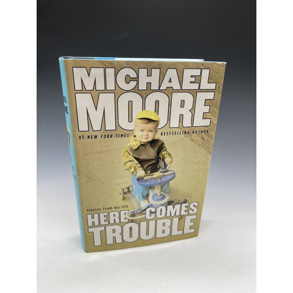 Here Comes Trouble: Stories from My Life by Moore, Michael 2011